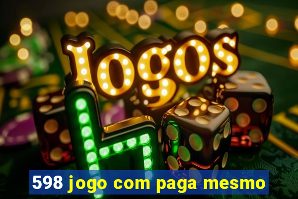 598 jogo com paga mesmo